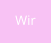 Wir